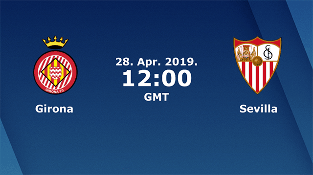 Soi kèo Girona vs Sevilla 28/4/2019 – La Liga Tây Ban Nha