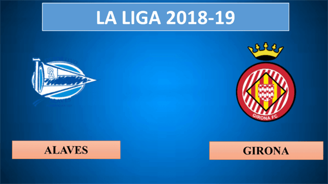 Soi kèo Alavés vs Girona 19/5/2019 – La Liga Tây Ban Nha