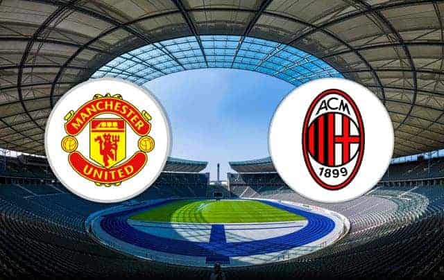 Soi kèo Man Utd vs AC Milan 03/8/2019 – IC Cup 2019